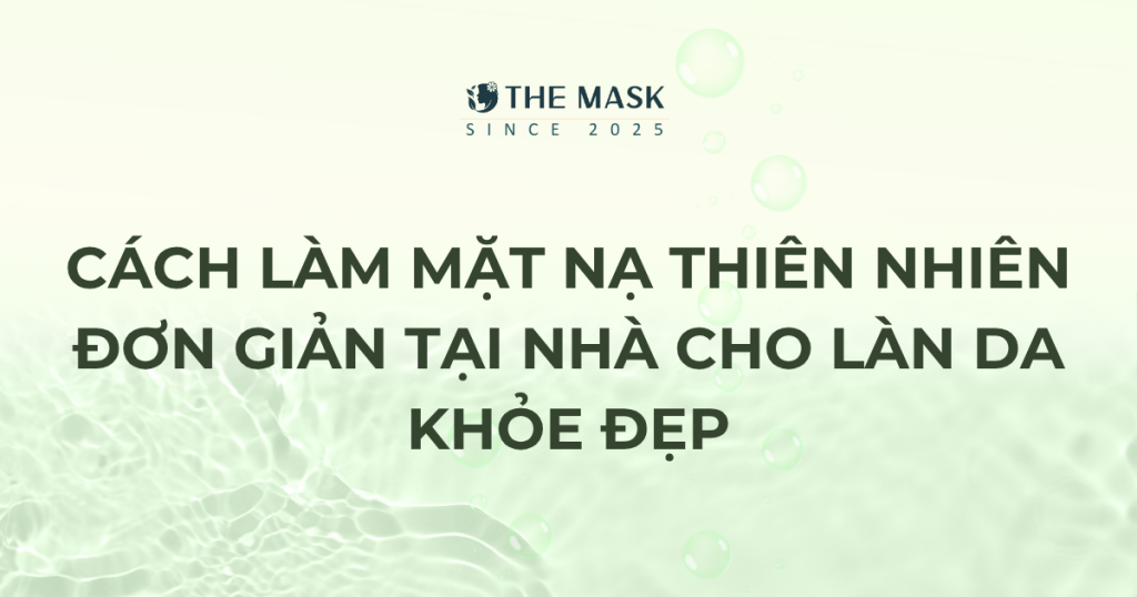 Mặt nạ thiên nhiên tự làm tại nhà giúp da khỏe đẹp